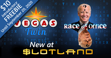 Get a $10 Freebie to play both new Race for Office and Vegas Twin slots at Slotland Casino